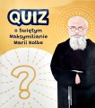 Quiz o świętym Maksymilianie Marii Kolbe 1