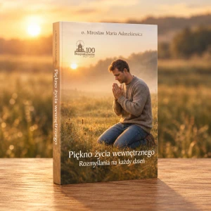 Piękno życia wewnętrznego. Rozmyślania na każdy dzień – o. Mirosław Adaszkiewicz OFMConv